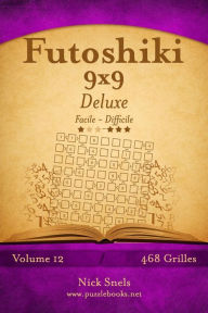 Title: Futoshiki 9x9 Deluxe - Facile à Difficile - Volume 12 - 468 Grilles, Author: Nick Snels