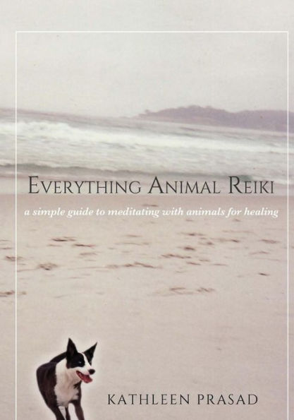 Everything Animal Reiki: A Simple Guide to Meditating with Animals for Healing