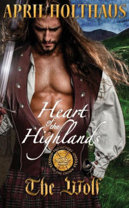 Title: Heart of the Highlands: The Wolf, Author: April Holthaus