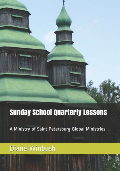 Sunday School Quarterly Lessons: A Ministry of Saint Petersburg Global Ministries