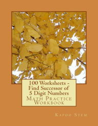 Title: 100 Worksheets - Find Successor of 5 Digit Numbers: Math Practice Workbook, Author: Kapoo Stem