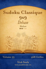 Title: Sudoku Classique 9x9 Deluxe - Medium - Volume 53 - 468 Grilles, Author: Nick Snels