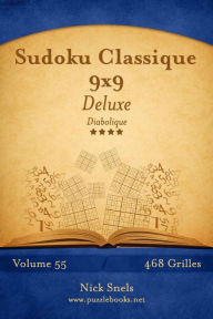 Title: Sudoku Classique 9x9 Deluxe - Diabolique - Volume 55 - 468 Grilles, Author: Nick Snels