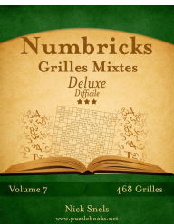 Title: Numbricks Grilles Mixtes Deluxe - Difficile - Volume 7 - 468 Grilles, Author: Nick Snels