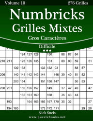 Title: Numbricks Grilles Mixtes Gros Caractères - Difficile - Volume 10 - 276 Grilles, Author: Nick Snels