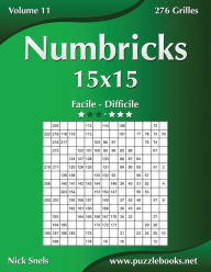 Title: Numbricks 15x15 - Facile à Difficile - Volume 11 - 276 Grilles, Author: Nick Snels