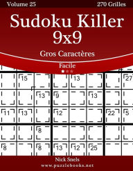 Title: Sudoku Killer 9x9 Gros Caractères - Facile - Volume 25 - 270 Grilles, Author: Nick Snels