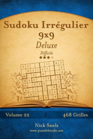 Title: Sudoku Irrégulier 9x9 Deluxe - Difficile - Volume 22 - 468 Grilles, Author: Nick Snels