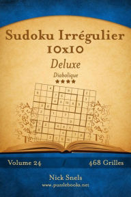 Title: Sudoku Irrégulier 10x10 Deluxe - Diabolique - Volume 24 - 468 Grilles, Author: Nick Snels