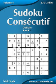 Title: Sudoku Consécutif - Difficile - Volume 4 - 276 Grilles, Author: Nick Snels