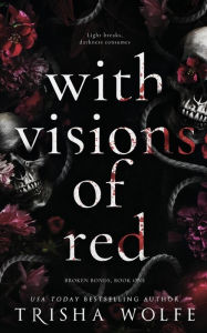 Title: With Visions of Red: Broken Bonds, Book One, Author: Trisha Wolfe