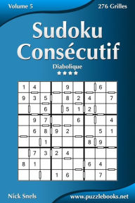 Title: Sudoku Consécutif - Diabolique - Volume 5 - 276 Grilles, Author: Nick Snels
