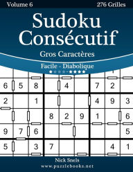 Title: Sudoku Consécutif Gros Caractères - Facile à Diabolique - Volume 6 - 276 Grilles, Author: Nick Snels