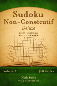 Title: Sudoku Non-Consécutif Deluxe - Facile à Diabolique - Volume 7 - 468 Grilles, Author: Nick Snels