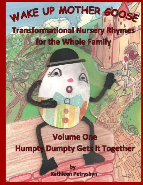 Humpty Dumpty Gets It Together: Wake Up Mother Goose Transformational Nursery Rhymes for the Whole Family