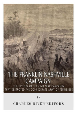 The Franklin Nashville Campaign The History Of The Civil