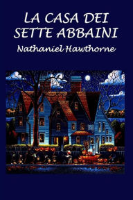 Title: La casa dei sette abbaini, Author: Nathaniel Hawthorne