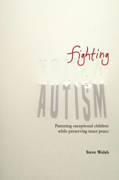 Fighting Autism: Parenting Exceptional Children while Preserving Inner Peace