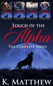 Title: Touch of the Alpha: The Complete Series, Author: K Matthew