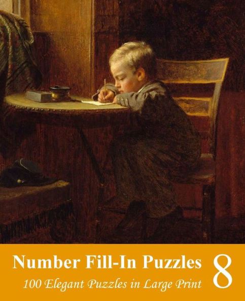 Number Fill-In Puzzles 8: 100 Elegant Puzzles in Large Print