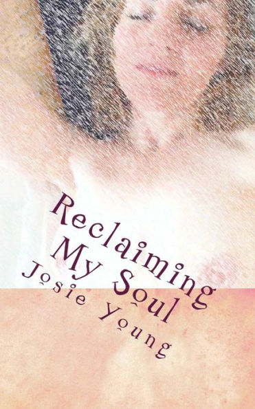 Reclaiming My Soul: words to re-build my broken soul