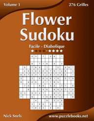 Title: Flower Sudoku - Facile à Diabolique - Volume 1 - 276 Grilles, Author: Nick Snels
