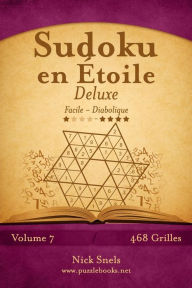 Title: Sudoku en Étoile Deluxe - Facile à Diabolique - Volume 7 - 468 Grilles, Author: Nick Snels