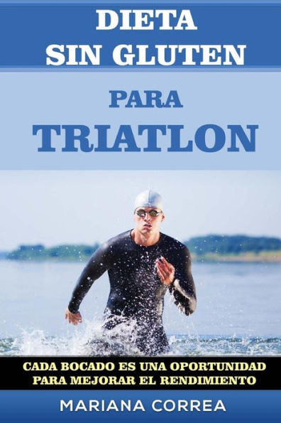 DIETA SIN GLUTEN Para TRIATLON: Cada bocado es una oportunidad para Mejorar el Rendimiento