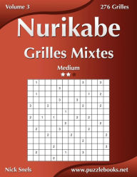 Title: Nurikabe Grilles Mixtes - Medium - Volume 3 - 276 Grilles, Author: Nick Snels