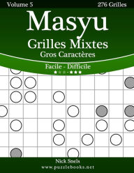 Title: Masyu Grilles Mixtes Gros Caractères - Facile à Difficile - Volume 5 - 276 Grilles, Author: Nick Snels