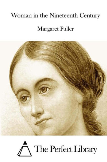 Woman in the Nineteenth Century by The Perfect Library, Margaret Fuller ...