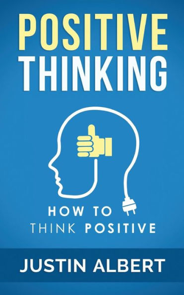 Positive Thinking: How To Think Positive - The Power of Affirmations: Change Your Life - Positive Affirmations