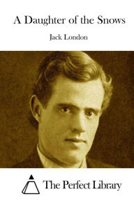 Title: A Daughter of the Snows, Author: Jack London