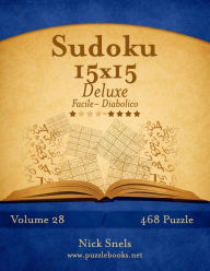 Title: Sudoku 15x15 Deluxe - Da Facile a Diabolico - Volume 28 - 468 Puzzle, Author: Nick Snels