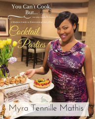 Title: You Can't Cook...But No One Needs to Know!: Cocktail Parties, Author: Myra Tennille Mathis