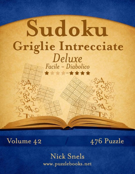 Sudoku Griglie Intrecciate Deluxe - Da Facile a Diabolico - Volume 42 - 476 Puzzle