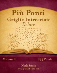 Title: Più Ponti Griglie Intrecciate Deluxe - Volume 2 - 255 Puzzle, Author: Nick Snels