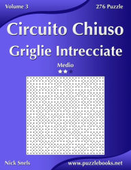 Title: Circuito Chiuso Griglie Intrecciate - Medio - Volume 3 - 276 Puzzle, Author: Nick Snels
