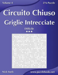Title: Circuito Chiuso Griglie Intrecciate - Difficile - Volume 4 - 276 Puzzle, Author: Nick Snels