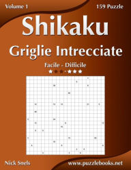 Title: Shikaku Griglie Intrecciate - Da Facile a Difficile - Volume 1 - 156 Puzzle, Author: Nick Snels