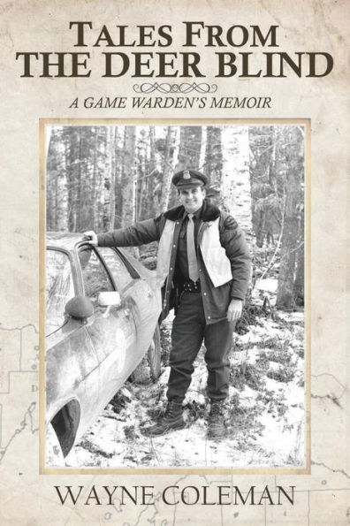 Tales From The Deer Blind: A Game Warden's Memoir