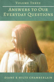 Title: Answers to Our Everyday Questions - Volume Three, Author: Diane K Chamberlain