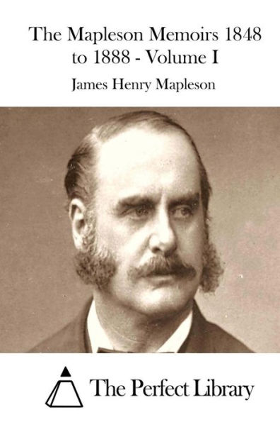 The Mapleson Memoirs 1848 to 1888 - Volume I