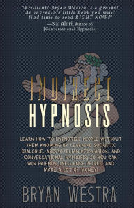 Title: Indirect Hypnosis: Learn How To Hypnotize People without them Knowing By Learning Socratic Dialogue, Aristotelian Persuasion, And Conversational Hypnosis So You Can Win Friends, Influence People, And Make A Lot Of Money, Author: Bryan Westra