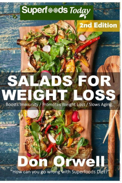 Salads for Weight Loss: Over 70 Wheat Free Cooking, Heart Healthy Cooking, Quick & Easy Cooking, Low Cholesterol Cooking,Diabetic & Sugar-Free Cooking, Whole Foods Cooking,: Cooking Healthy for Two