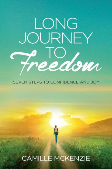 Long Journey to Freedom: Seven Steps to Confidence and Joy