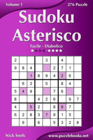 Title: Sudoku Asterisco - Da Facile a Diabolico - Volume 1 - 276 Puzzle, Author: Nick Snels