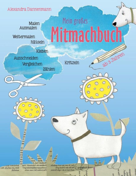 Mein großes Mitmachbuch: Hunde. Zum Malen, Ausmalen, Weitermalen, Rätseln, Vergleichen, Zählen, Kleben, Ausschneiden. Ab 3 Jahren.