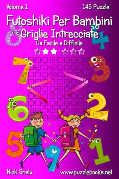 Futoshiki Per Bambini Griglie Intrecciate - Da Facile a Difficile - Volume 1 - 145 Puzzle