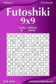 Title: Futoshiki 9x9 - Da Facile a Difficile - Volume 7 - 276 Puzzle, Author: Nick Snels